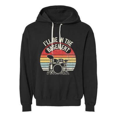 ILl Be In The Basement Drum Set Retro Vibe Garment-Dyed Fleece Hoodie