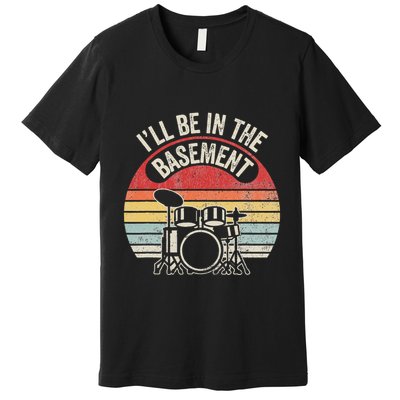 ILl Be In The Basement Drum Set Retro Vibe Premium T-Shirt