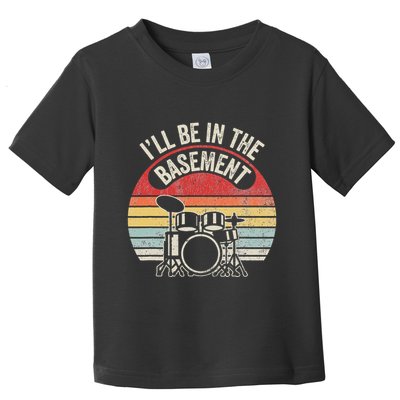 ILl Be In The Basement Drum Set Retro Vibe Toddler T-Shirt