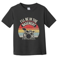 ILl Be In The Basement Drum Set Retro Vibe Toddler T-Shirt
