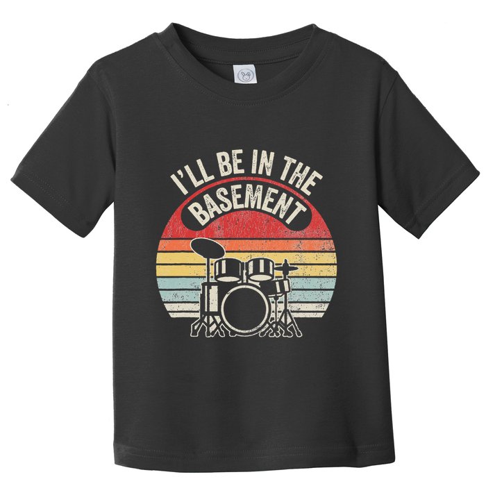 ILl Be In The Basement Drum Set Retro Vibe Toddler T-Shirt
