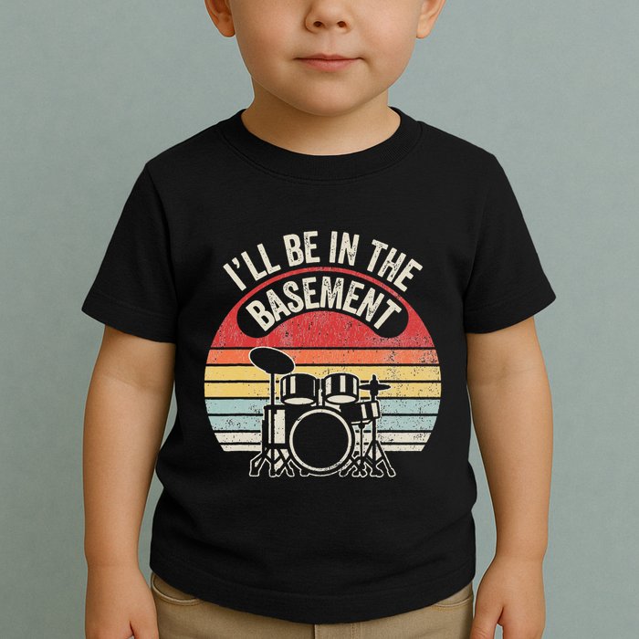 ILl Be In The Basement Drum Set Retro Vibe Toddler T-Shirt