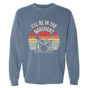 ILl Be In The Basement Drum Set Retro Vibe Garment-Dyed Sweatshirt