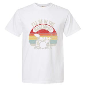 ILl Be In The Basement Drum Set Retro Vibe Garment-Dyed Heavyweight T-Shirt