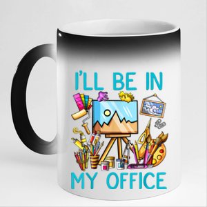 I'LL BE IN MY OFFICEFUNNY PAINTING GIFT FOR ARTIST Gift 11oz Black Color Changing Mug