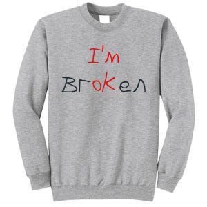 Im Broken Im Ok Broken Invisible Illness Tee Mental Health Tall Sweatshirt