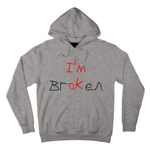 Im Broken Im Ok Broken Invisible Illness Tee Mental Health Tall Hoodie