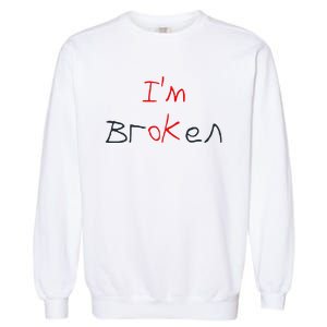 Im Broken Im Ok Broken Invisible Illness Tee Mental Health Garment-Dyed Sweatshirt