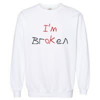 Im Broken Im Ok Broken Invisible Illness Tee Mental Health Garment-Dyed Sweatshirt