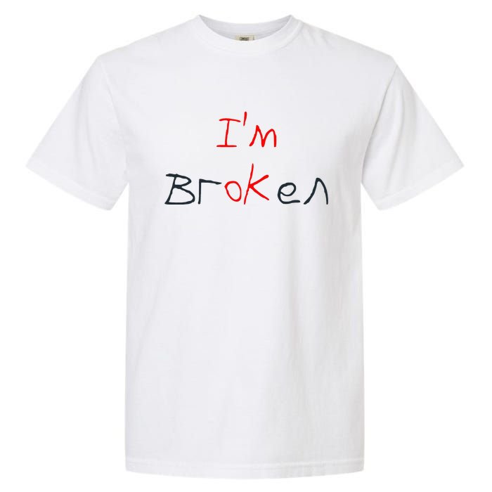 Im Broken Im Ok Broken Invisible Illness Tee Mental Health Garment-Dyed Heavyweight T-Shirt