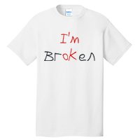 Im Broken Im Ok Broken Invisible Illness Tee Mental Health Tall T-Shirt