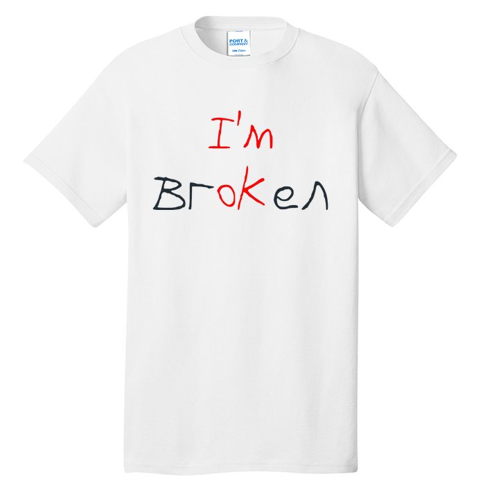 Im Broken Im Ok Broken Invisible Illness Tee Mental Health Tall T-Shirt