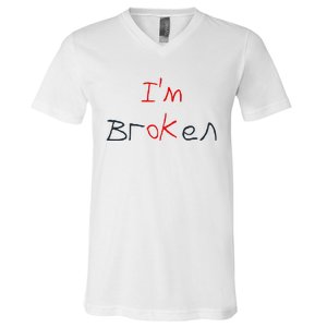 Im Broken Im Ok Broken Invisible Illness Tee Mental Health V-Neck T-Shirt