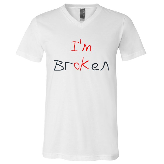 Im Broken Im Ok Broken Invisible Illness Tee Mental Health V-Neck T-Shirt