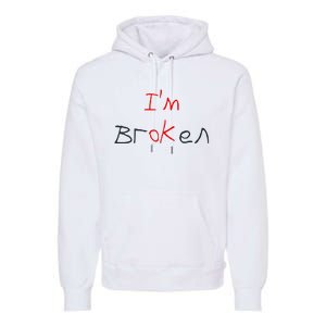 Im Broken Im Ok Broken Invisible Illness Tee Mental Health Premium Hoodie