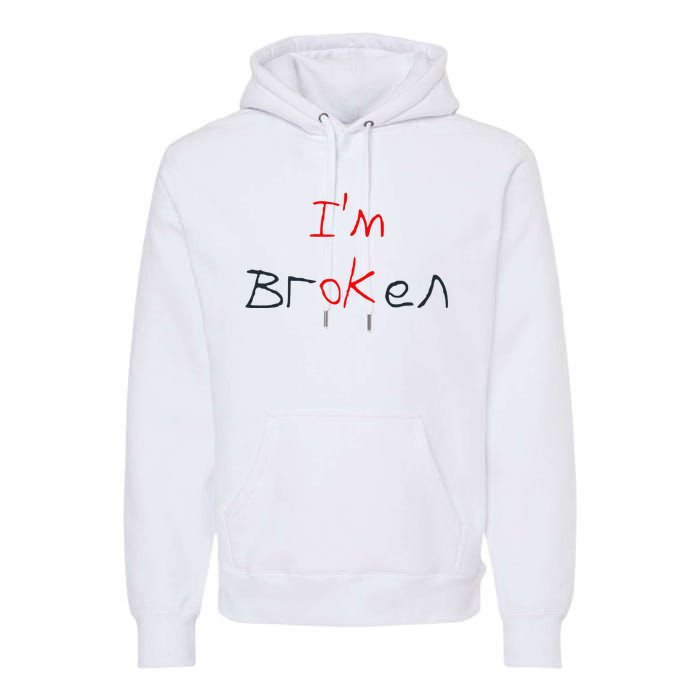 Im Broken Im Ok Broken Invisible Illness Tee Mental Health Premium Hoodie