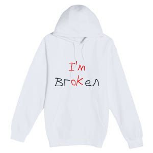 Im Broken Im Ok Broken Invisible Illness Tee Mental Health Premium Pullover Hoodie