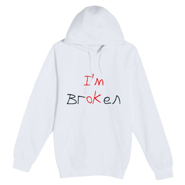 Im Broken Im Ok Broken Invisible Illness Tee Mental Health Premium Pullover Hoodie