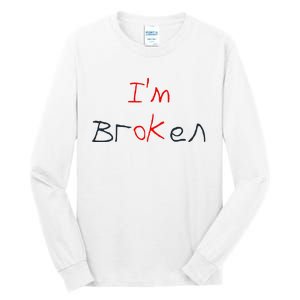 Im Broken Im Ok Broken Invisible Illness Tee Mental Health Tall Long Sleeve T-Shirt