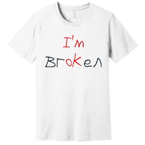 Im Broken Im Ok Broken Invisible Illness Tee Mental Health Premium T-Shirt