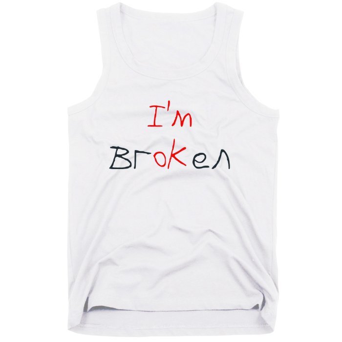 Im Broken Im Ok Broken Invisible Illness Tee Mental Health Tank Top