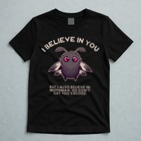 I Believe In You But I Also Believe In Mothman Funny Cryptid T-Shirt