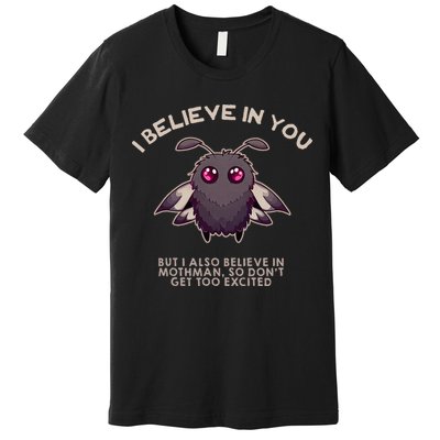 I Believe In You But I Also Believe In Mothman Funny Cryptid Premium T-Shirt