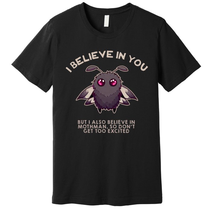 I Believe In You But I Also Believe In Mothman Funny Cryptid Premium T-Shirt