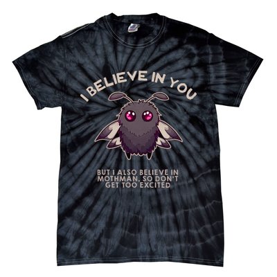 I Believe In You But I Also Believe In Mothman Funny Cryptid Tie-Dye T-Shirt