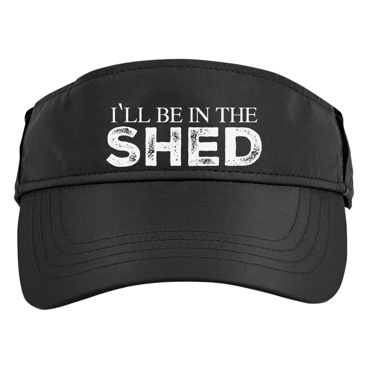 ILl Be In The Shed Funny Gift For Dad Adult Drive Performance Visor