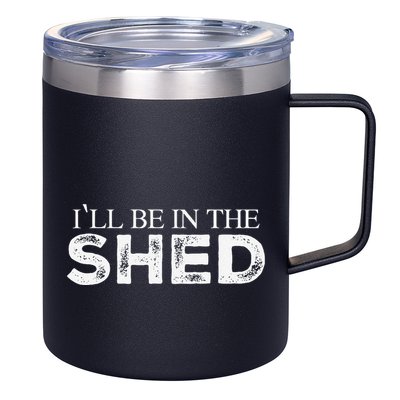 ILl Be In The Shed Funny Gift For Dad 12oz Stainless Steel Coffee Mug