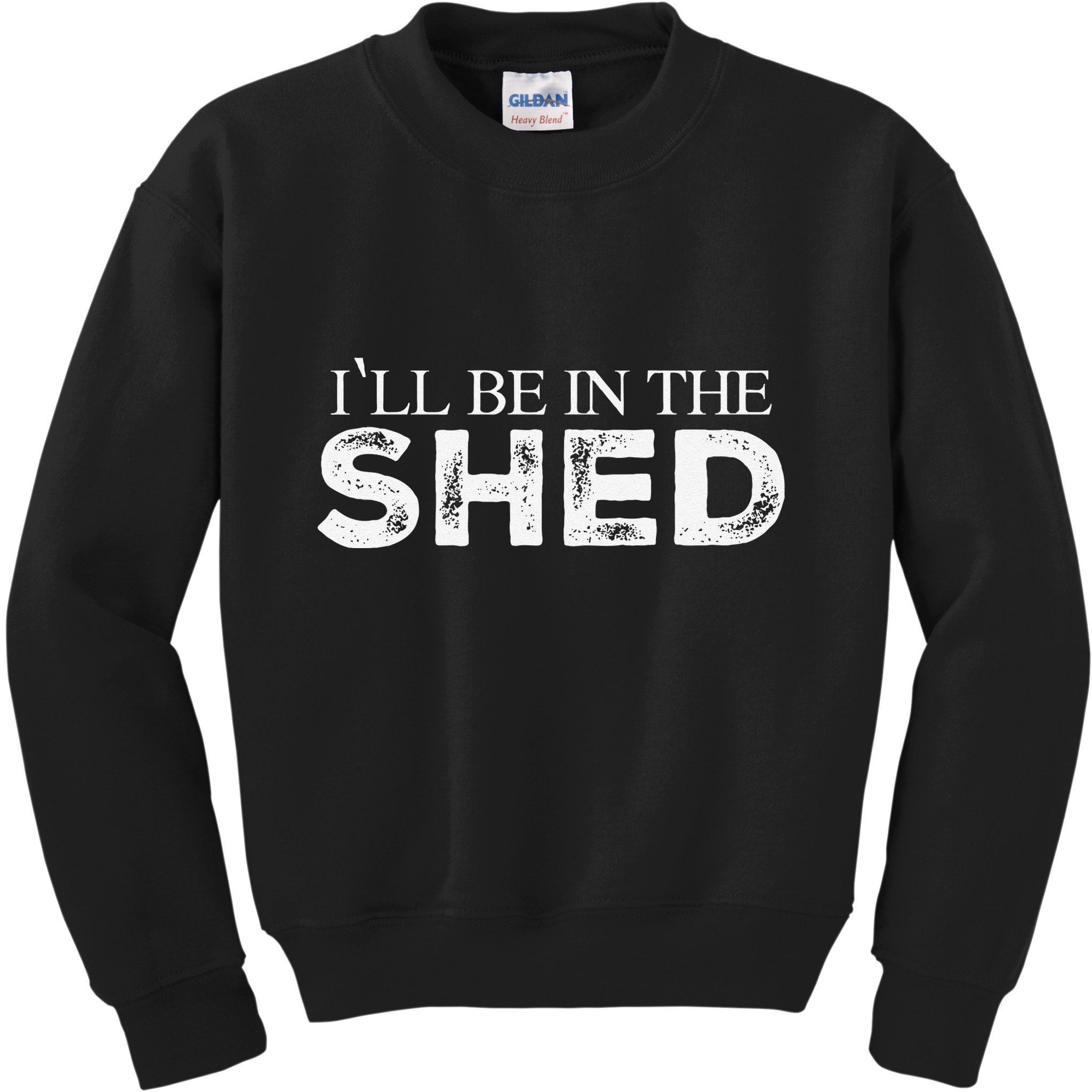 ILl Be In The Shed Funny Gift For Dad Kids Sweatshirt