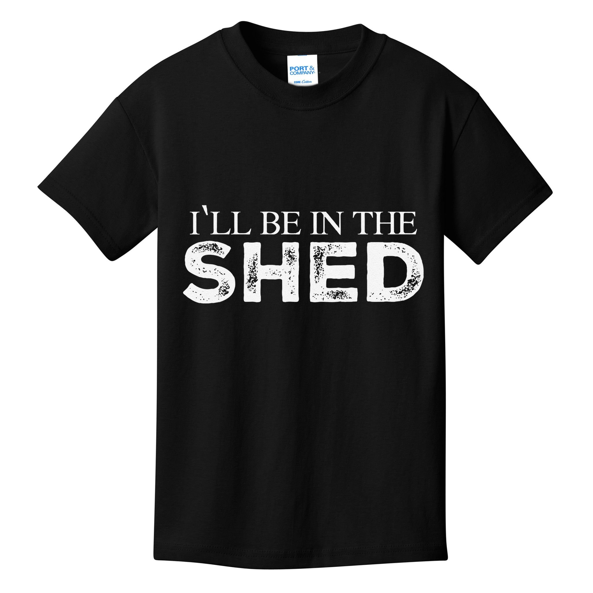 ILl Be In The Shed Funny Gift For Dad Kids T-Shirt