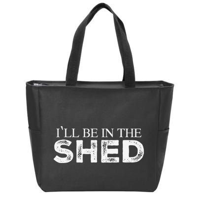 ILl Be In The Shed Funny Gift For Dad Zip Tote Bag
