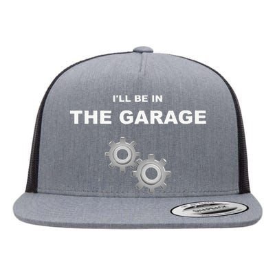 I'll Be in The Garage Flat Bill Trucker Hat