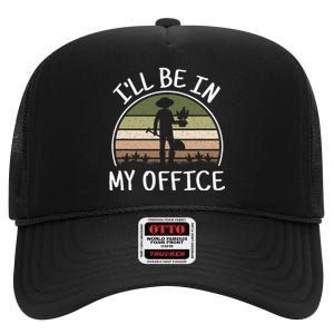 ILl Be In My Office Funny Gardening Lover Gardener High Crown Mesh Back Trucker Hat