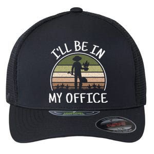 ILl Be In My Office Funny Gardening Lover Gardener Flexfit Unipanel Trucker Cap