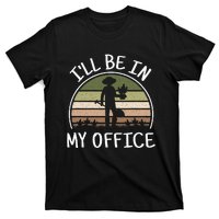 ILl Be In My Office Funny Gardening Lover Gardener T-Shirt