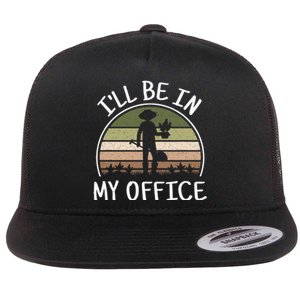 ILl Be In My Office Funny Gardening Lover Gardener Flat Bill Trucker Hat