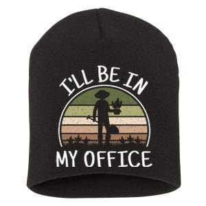 ILl Be In My Office Funny Gardening Lover Gardener Short Acrylic Beanie