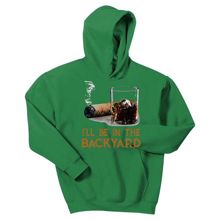 ILl Be In The Backyard Funny Cigar And Bourbon Lovers Kids Hoodie