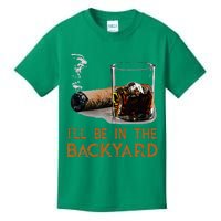 ILl Be In The Backyard Funny Cigar And Bourbon Lovers Kids T-Shirt