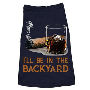 ILl Be In The Backyard Funny Cigar And Bourbon Lovers Doggie Tank