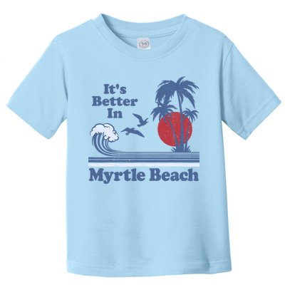It's Better In Myrtle Beach South Carolina Vintage 80's 70's Toddler T-Shirt