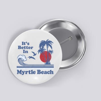 It's Better In Myrtle Beach South Carolina Vintage 80's 70's Button