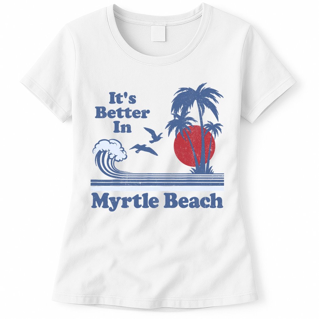 It's Better In Myrtle Beach South Carolina Vintage 80's 70's Womens T-Shirt