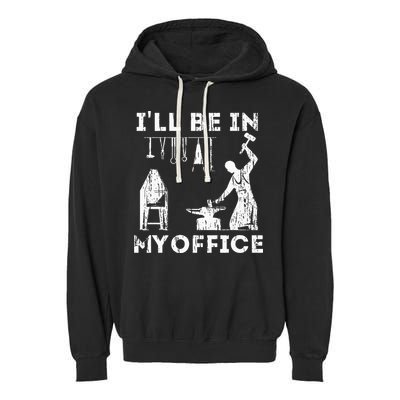 Ill Be In My Office Forging Blacksmith Forge Tools Garment-Dyed Fleece Hoodie