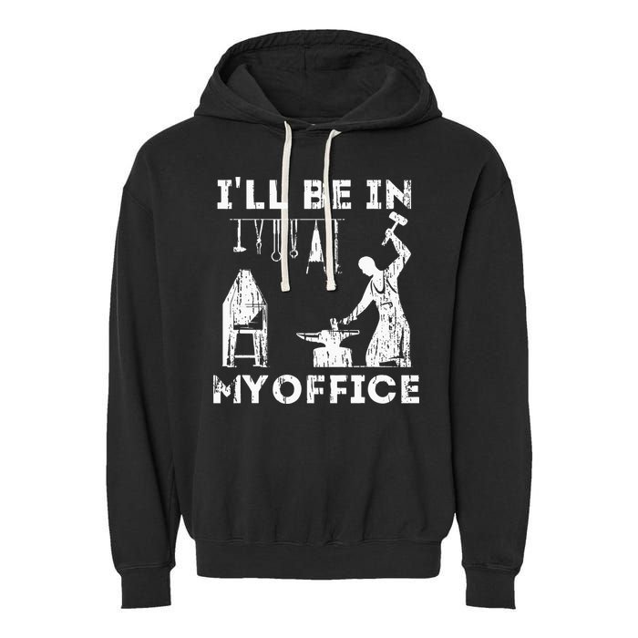 Ill Be In My Office Forging Blacksmith Forge Tools Garment-Dyed Fleece Hoodie