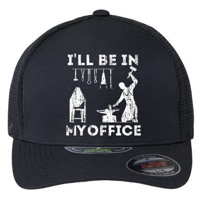 Ill Be In My Office Forging Blacksmith Forge Tools Flexfit Unipanel Trucker Cap