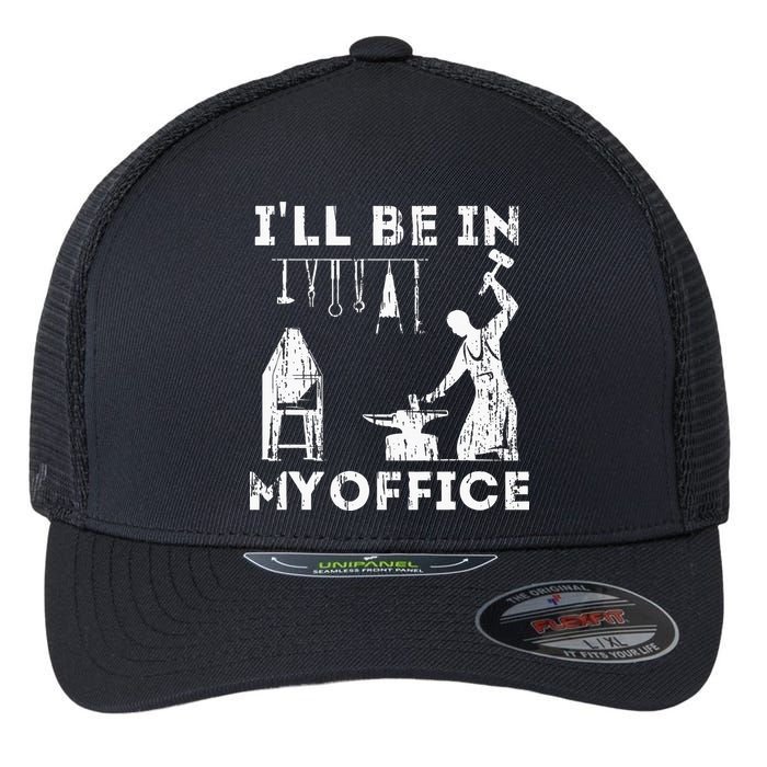 Ill Be In My Office Forging Blacksmith Forge Tools Flexfit Unipanel Trucker Cap